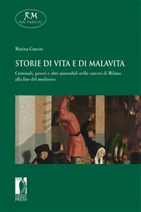 Storie di vita e di malavita. Criminali, poveri e altri miserabili nelle carceri di Milano alla fine del medioevo_cover