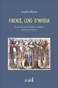 Firenze, covo d'invidia. Il canto dei suicidi di Dante Alighieri nell'ottica di Firenze_cover