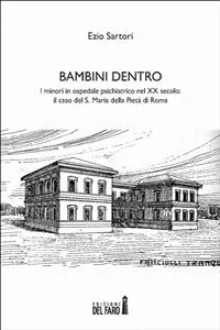 Bambini dentro. I minori in ospedale psichiatrico nel XX secolo: il caso del S. Maria della Pietà di Roma_cover