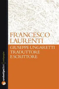 Giuseppe Ungaretti traduttore e scrittore_cover