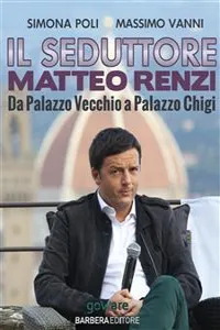 Il seduttore. Matteo Renzi, da Palazzo Vecchio a Palazzo Chigi_cover