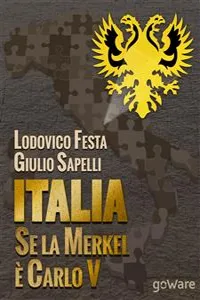 Italia. Se la Merkel è Carlo V. Dalla resa di Milano al sacco di Roma. 1494-1527 e 1992-2013. Moro e Cuccia, Serenissima e Berlusconi, Clemente VII e Napolitano e altri parallelismi_cover