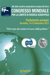 Atti della riunione preparatoria europea del terzo congresso mondiale per la libertà di ricerca scientifica – "Dal corpo dei malati al cuore della politica_cover