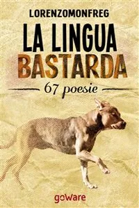 La lingua bastarda. 67 poesie_cover