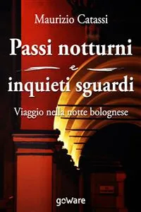 Passi notturni e inquieti sguardi. Viaggio per le vie e l'arte di Bologna_cover