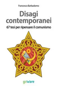 Disagi contemporanei. 67 tesi per ripensare il comunismo_cover