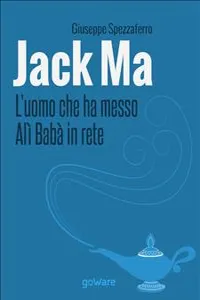 Jack Ma. L'uomo che ha messo Alì Babà in rete_cover