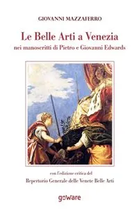 Le Belle Arti a Venezia nei manoscritti di Pietro e Giovanni Edwards_cover