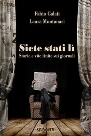 Siete stati lì. Storie e vite finite sui giornali