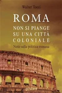 Roma: non si piange su una città coloniale. Note sulla politica romana_cover