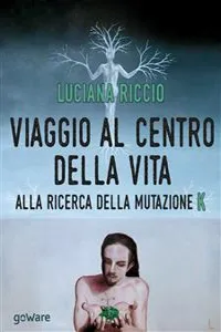 Viaggio al centro della vita. Alla ricerca della mutazione K_cover