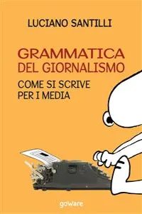 Grammatica del giornalismo. Come si scrive per i media_cover