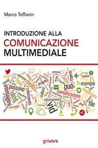 Introduzione alla comunicazione multimediale. Percorsi, strumenti e risorse per la progettazione e realizzazione di contenuti multimediali_cover