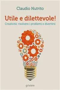 Utile e dilettevole! Creatività: risolvere i problemi e divertirsi_cover