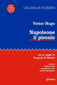 Napoleone il piccolo. Con un saggio di Eugenio di Rienzo. Scritti di Umberto Eco, Benedetto Croce, Cesare Spallanzon_cover