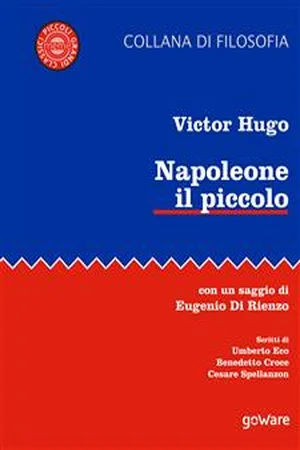 Napoleone il piccolo. Con un saggio di Eugenio di Rienzo. Scritti di Umberto Eco, Benedetto Croce, Cesare Spallanzon