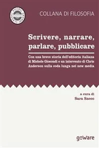 Scrivere, narrare, parlare, pubblicare. Con una breve storia dell'editoria italiana di Michele Giocondi e un contributo di Chris Anderson sulla coda lunga nei new media_cover