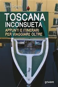 Toscana inconsueta. Appunti e itinerari per viaggiare oltre_cover