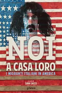 Noi a casa loro. I migranti italiani negli Stati Uniti. Con un saggio di Stefano Luconi_cover