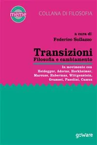 Transizioni. Filosofia e cambiamento. In movimento con Heidegger, Adorno, Horkheimer, Marcuse, Habermas, Wittgenstein, Gramsci, Pasolini, Camus_cover