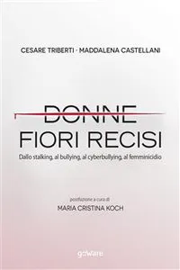 Donne, fiori recisi. Dallo stalking, al bullying, al cyberbullying, al femminicidio_cover