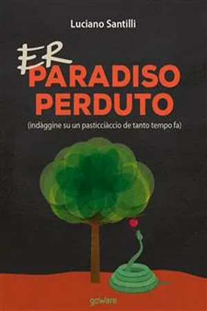 Er paradiso perduto (indàggine su un pasticciàccio de tanto tempo fa)