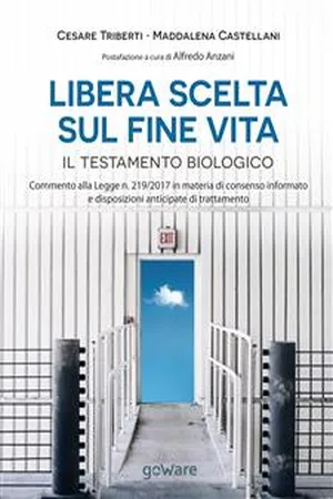 Libera scelta sul fine vita. Il testamento biologico. Commento alla legge n. 219/2017 in materia di consenso informato e disposizioni anticipate di trattamento