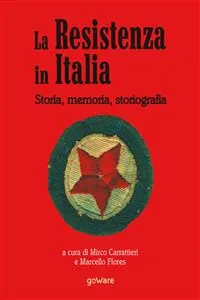 La Resistenza italiana. Storia, memoria, storiografia_cover