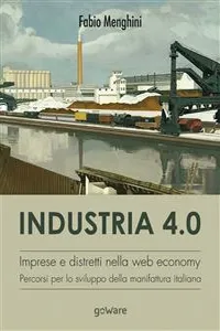 Industria 4.0. Imprese e distretti nella web economy. Percorsi per lo sviluppo della manifattura italiana_cover