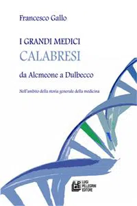 I grandi medici calabresi da Alcmeone a Dulbecco_cover