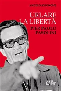 Urlare la libertà. Pier Paolo Pasolini_cover