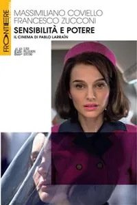 Sensibilità e potere. Il cinema di Pablo Larraín_cover