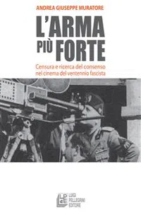 L'arma più forte. Censura e ricerca del consenso nel cinema del ventennio fascista_cover