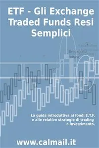 ETF - GLI EXCHANGE TRADED FUNDS RESI SEMPLICI: La guida introduttiva ai fondi ETF e alle relative strategie di trading e investimento._cover