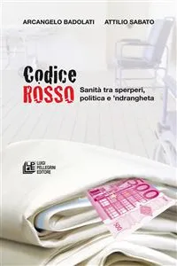 CODICE ROSSO. Sanità tra sperperi, politica e 'ndrangheta_cover