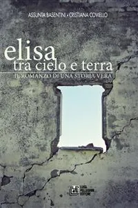 Elisa. Tra cielo e terra. Il romanzo di una storia vera_cover