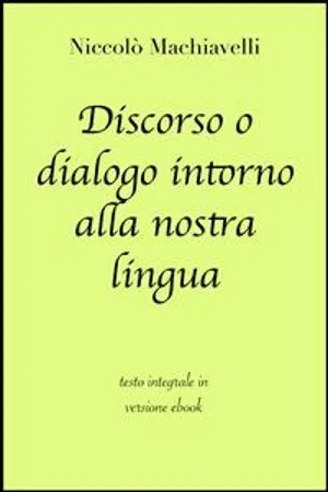 Discorso o dialogo intorno alla nostra lingua di Niccolò Machiavelli in ebook