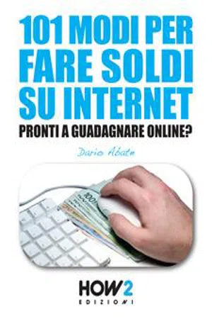 101 MODI PER FARE SOLDI SU INTERNET. La Guida più Completa per Guadagnare Online