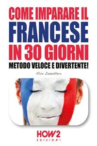 COME IMPARARE IL FRANCESE IN 30 GIORNI. Metodo Veloce e Divertente!_cover