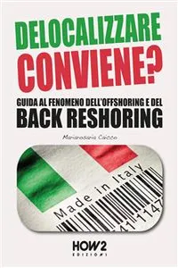 DELOCALIZZARE CONVIENE? Guida al fenomeno dell'Offshoring e del Back Reshoring_cover