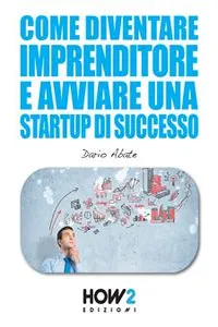 Come Diventare un Imprenditore e Avviare una Startup di Successo_cover