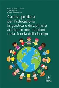 Guida pratica per l'educazione linguistica e disciplinare ad alunni non italofoni nella Scuola dell'obbligo_cover