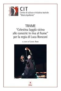 Trame "Celestina laggiù vicinoalle concerie in riva al fi ume" per la regia di Luca Ronconi_cover