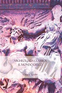 Archeologia classica. Il mondo greco. Produzione architettonica e figurativa dal X al I sec. a.C._cover