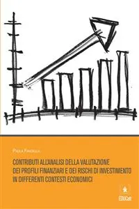 Contributi all'analisi della valutazione dei profili finanziari e dei rischi di investimento in differenti contesti economici_cover