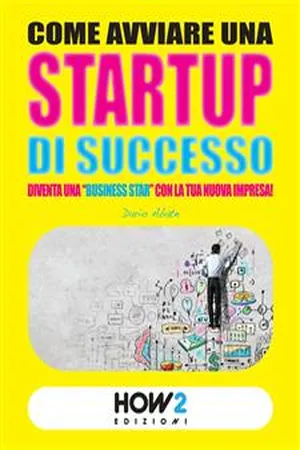 COME AVVIARE UNA STARTUP DI SUCCESSO: Diventa una "Business Star" con la tua nuova impresa! (SECONDA EDIZIONE)