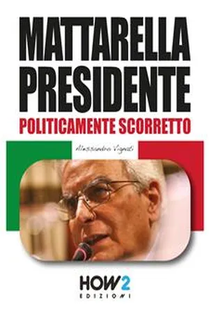 MATTARELLA PRESIDENTE. Politicamente Scorretto