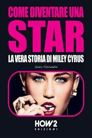 COME DIVENTARE UNA STAR. La Vera Storia di Miley Cyrus