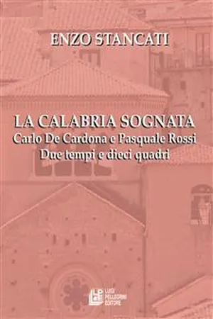 La Calabria Sognata. Carlo De Cardona e Pasquale Rossi Due tempi e dieci quadri