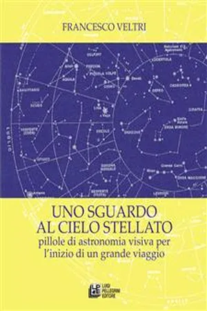 Uno sguardo al cielo stellato. Pillole di astronomia visiva per l'inizio di un grande viaggio